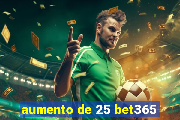 aumento de 25 bet365